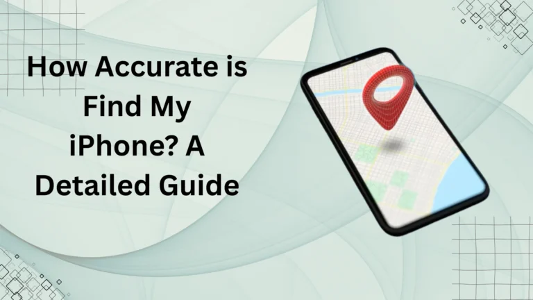 How Accurate is Find My iPhone? – Understanding Apple’s Tracking Precision