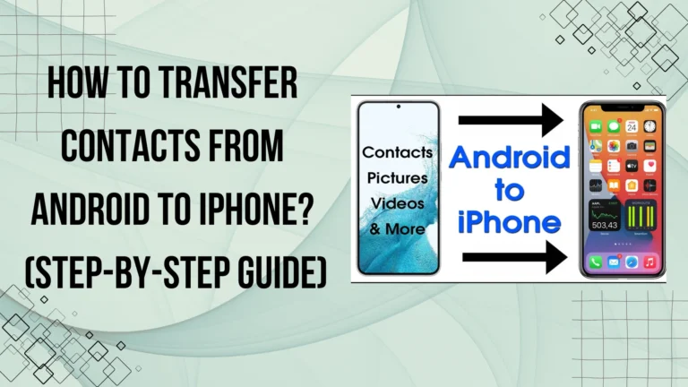 How to Transfer Contacts from Android to iPhone – Step-by-Step Guide
