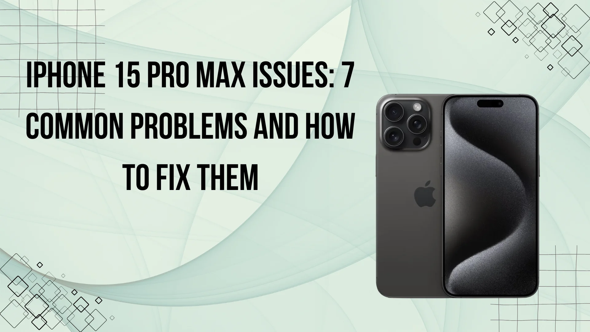 iPhone 15 Pro Max Issues: 7 Common Problems and How to Fix Them